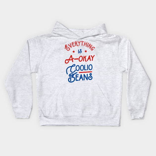 Everything Is A-Okay Coolio Beans Kids Hoodie by tabners